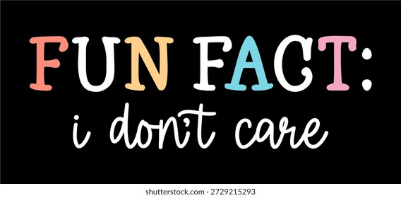 Fun fact : I don't care, Funny Sarcastic Quotes Slogan T Shirt Design 