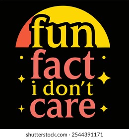 Fun Fact I Don't Care - Playful Typography Quote Design