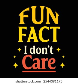 Fun Fact I Don't Care - Playful Typography Quote Design