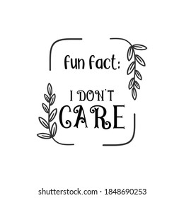 Fun fact I don't care quote lettering design