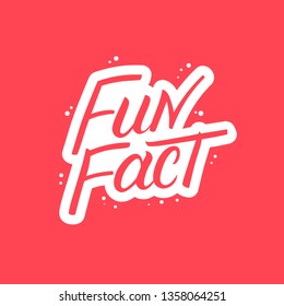 Fun Fact hand written lettering. Modern brush calligraphy. Template for greeting card, poster, logo, badge, icon, banner. Vector illustration.