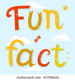 Fun fact lettering. Cartoon letters over blue sky background with clouds. 