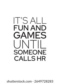 Diversão e jogos até HR Calls - Humor no local de trabalho. Uma visão bem-humorada da dinâmica do local de trabalho, lembrando a todos que, embora o trabalho possa ser divertido, há sempre limites