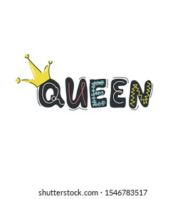 Fun hand drawn letterimg text Queen and a crown. Flat vector illustration on isolated background for tshirt, fabric, card, poster and other print and design.