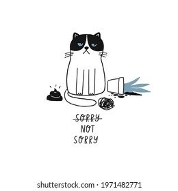 Fun hand drawn print with sad cat. Hand drawn quote - Sorry not sorry