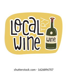 Fun hand drawn sticker, label, banner design with lettering text Try local wine. Flat vector illustration on isolated background in trendy colors.