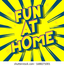 Fun At Home - Vector illustrated comic book style phrase with speech bubble.