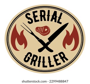 Fun inscription Serial Griller. Vector Image with knife, flame and steak