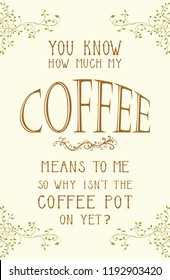 fun joke coffee lovers sign with cute typography and vintage style ivy border design for coffee shop or kitchen wall art