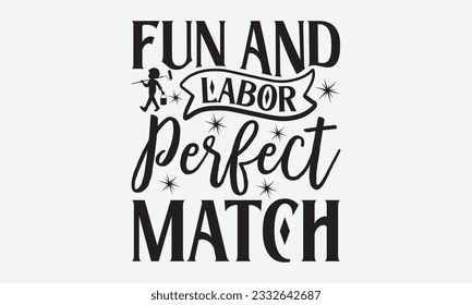 Fun and Labor Perfect Match - Labor svg typography t-shirt design. celebration in calligraphy text or font Labor in the Middle East. Greeting cards, templates, and mugs. EPS 10. svg
