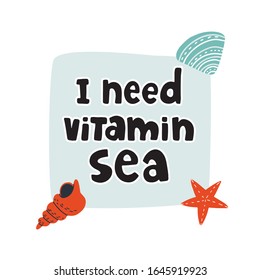 Fun lettering text I need vitamin sea and shells with star. Hand drawn style illustration on isolated background for banner, card, t-shirt print and other design.