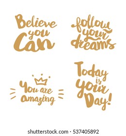 Fun Lifestyle Quotes typography. Hand lettering signs for t-shirt, cup, card, bag and overs. Believe you can. Follow your dreams. You are amazing. Today is your day. Golden color