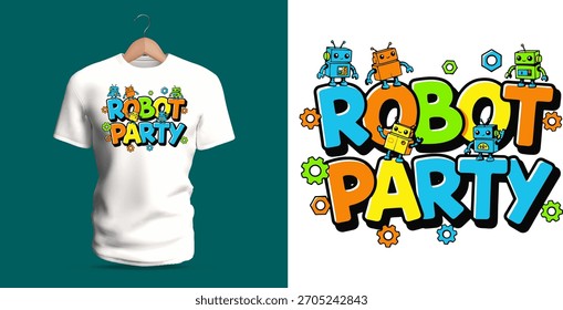 A fun lively T-shirt design featuring the phrase “Robot Party” with cute robots, gears, bolts, stars, and bright playful mechanical shapes. The bold blocky letters, cheerful palette, and energetic 