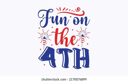 fun on the 4th -  4th of July fireworks svg for design shirt and scrapbooking. Good for advertising, poster, announcement, invitation, Templet svg
