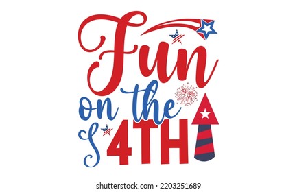 Fun on the 4th- 4th of July SVG T-Shirt Design, vector Illustration isolated on white background,  independence day , patriotic SVG, 4th July SVG T shirt Design Template, vector, EPS 10