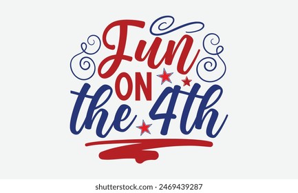 Fun On The 4th- 4th of july t- shirt design, Hand drawn lettering phrase for Cutting Machine, Silhouette Cameo, Cricut, greeting card template with typography text, Vector illustration Template.