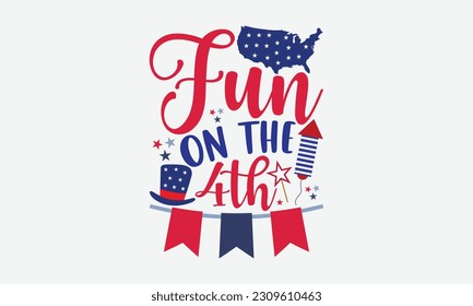 Fun On The 4th - 4th Of July T-Shirt Design, Independence Day SVG, 4th Of July Sublimation Design, Handmade Calligraphy Vector Illustration.