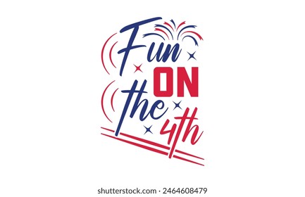 Fun On The 4th - 4th of July t-shirt Design, Typography Design, Download now for use on t-shirts, Mug, Book and pillow cover. 4th of July Bundle.