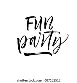Fun party phrase. Ink illustration. Modern brush calligraphy. Isolated on white background.