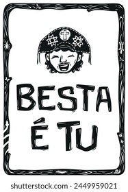 Fun phrase typical of Northeast Brazil (Beast is you). Woodcut in cordel style. Vector illustration