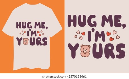 A fun and playful design with bold text "Hug Me I'm Yours" and a cute teddy bear. Perfect for casual wear or special occasions like Valentine’s Day.