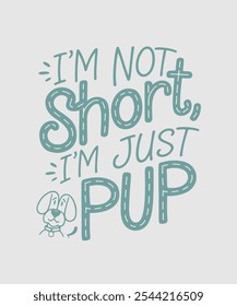 
A fun and playful t-shirt design featuring the phrase "I'm Not Short, I'm Just a Pup" in a cute, hand-drawn cartoon style, perfect for dog lovers.