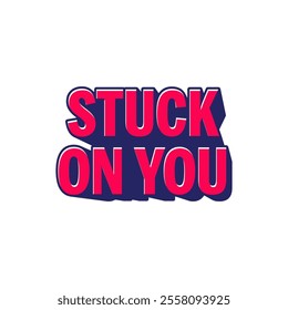 A fun and playful typography vector featuring the phrase "Stuck On You," designed with a bold, quirky font that captures the lighthearted spirit of Valentine's Day.