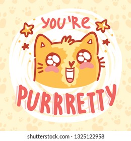 Fun Pun illustration with ginger cat character in love with lettering text. You're PURRretty! Wordplay hand drawn picture as card, poster, banner, for web and print on cute background with paws
