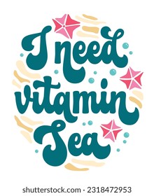 Fun pun phrase in trendy script lettering - I need vitamin Sea. Festive inscription in trendy groovy style for sea, ocean, beach designs. Isolated vector lettering phrase. Creative bold design element