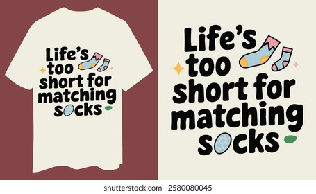 Fun And Quirky "Life’s Too Short for Matching Socks" T-Shirt