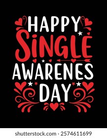 A fun and quirky t-shirt design Happy Single Awareness Day Perfect for celebrating self-love and independence on Valentine's Day with humor and style.