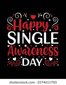 A fun and quirky t-shirt design Happy Single Awareness Day Perfect for celebrating self-love and independence on Valentine's Day with humor and style.