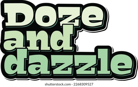 A fun and quirky vector design featuring the "Doze and dazzle." quote in whimsical font. Perfect for celebrating World Sleep Day and promoting the benefits of a good night's sleep.