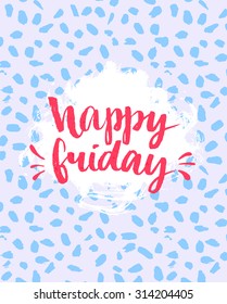 Fun quote - Happy friday. Handwritten with brush calligraphy. Vector lettering for cards, t-shirt, posters and social media content. Pastel pink and blue colors with marks texture.