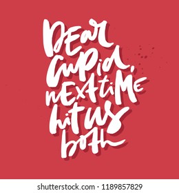 Fun saying - dear cupid, next time hit us both. Vector anti valentine lettering isolated on background.