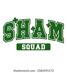 A fun "Sham Squad" typography design with bold varsity-style text and clovers. Ideal for group shirts, party decor, and matching outfits on St. Patrick’s Day.