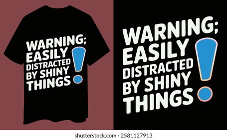 Fun And Sparkly "Warning: Easily Distracted by Shiny Things" T-Shirt