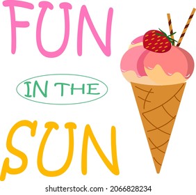 Fun in the sun. Card with the phrase lettering and ice cream cone. Vector illustration with quote on a white background. For use in prints, posters, packaging, postcards, brochures and covers, for the