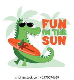 Fun In The Sun - happy Summer slogan with cute Crocodile or alligator. Good for textile print, baby clothes, poster, card, label, travel set and other gifts design.