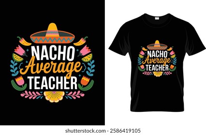 Fun Teacher Appreciation Humor Funny Nacho Average Teacher T-Shirt