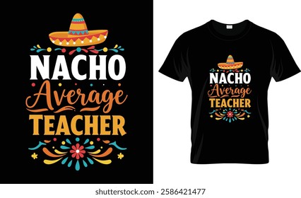 Fun Teacher Appreciation Humor Funny Nacho Average Teacher T-Shirt
