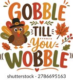 Fun Thanksgiving quote typography with turkey and autumn leaves in festive seasonal colors. Great for Thanksgiving shirts, party decorations, printable graphics, and holiday themed artwork.