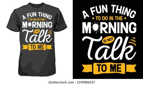 A Fun Thing To Do In the Morning Is Not Talk To Me Typography T-shirt