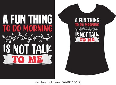 A fun thing to do morning is not talk to me funny T shirt.