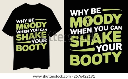 Fun T-Shirt Design: Why Be Moody When You Can Shake Your Booty with Dancing Icon