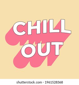 Fun typography art, chill out quote with long shadow digital vector art.