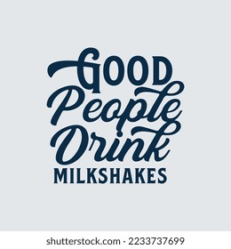 Fun Typography Art Food Themes Good People Drink Milkshakes