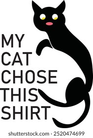 "Fun vector featuring a cute cat and the text 'My cat chose my shirt.' Ideal for T-shirt prints and apparel, adding a humorous and charming touch, perfect for cat lovers and casual fashion.