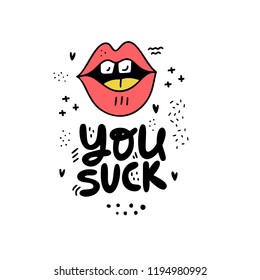 Fun vector illustration with lips and lettering you suck. Great for mugs, posters and t-shirts. 