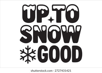 Fun winter phrase up to snow good with snowflake